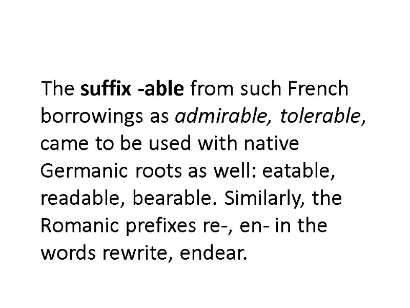The suffix -able from such French borrowings as admirable, tolerable, came to be used